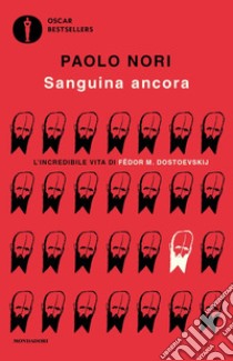 Sanguina ancora. L'incredibile vita di Fëdor M. Dostojevskij libro di Nori Paolo