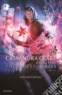 Il libro bianco perduto. Shadowhunters. The eldest curses libro di Clare Cassandra; Chu Wesley