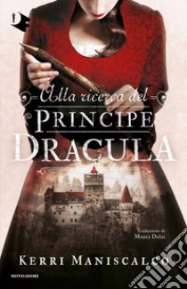 Alla ricerca del Principe Dracula libro di Maniscalco Kerri