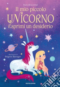 Il mio piccolo unicorno. Esprimi un desiderio. Ediz. a colori libro di Rosenthal Paris