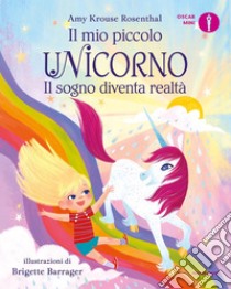 Il sogno diventa realtà. Il mio piccolo unicorno. Ediz. a colori libro di Krouse Rosenthal Amy