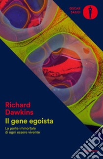 Il gene egoista. La parte immortale di ogni essere vivente libro di Dawkins Richard