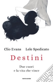 Destini. Due cuori e la vita che vince libro di Evans Clio; Spedicato Lele