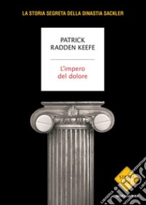 L'impero del dolore libro di Radden Keefe Patrick; Tasso L. (cur.)