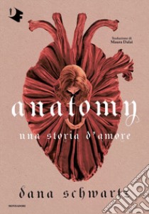 Anatomy. Una storia d'amore libro di Schwartz Dana