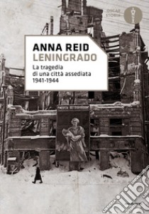 Leningrado. La tragedia di una città assediata 1941-1944 libro di Reid Anna