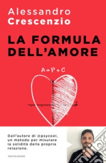 La formula dell'amore. Un percorso verso una relazione più felice e appagante libro di Crescenzio Alessandro