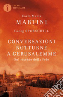 Conversazioni notturne a Gerusalemme. Sul rischio della fede libro di Martini Carlo Maria; Sporschill Georg