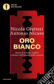 Oro bianco. Storie di uomini, traffici e denaro dall'impero della cocaina libro di Gratteri Nicola; Nicaso Antonio