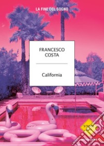 California. La fine del sogno libro di Costa Francesco