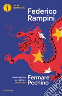 Fermare Pechino. Capire la Cina per salvare l'Occidente libro di Rampini Federico