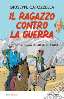 Il ragazzo contro la guerra. Una storia di Gino Strada libro di Catozzella Giuseppe