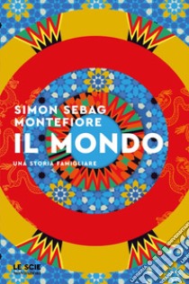 Il mondo. Una storia famigliare libro di Montefiore Simon Sebag