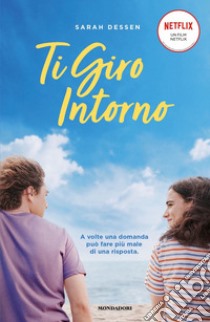 Ti giro intorno libro di Dessen Sarah