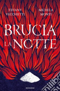 Brucia la notte libro di Vecchietti Tiffany; Monti Michela