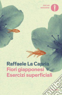 Fiori giapponesi-Esercizi superficiali libro di La Capria Raffaele