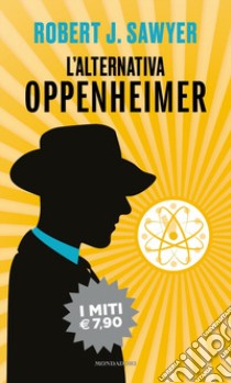 L'alternativa Oppenheimer libro di Sawyer Robert J.