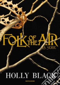 Folk of the air. La serie libro di Black Holly; Pinto R. (cur.); Merlo A. (cur.)