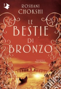 Le bestie di bronzo libro di Chokshi Roshani