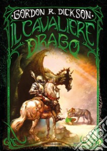 Il cavaliere drago. La prima trilogia libro di Dickson Gordon R.; Scorsone M. (cur.)