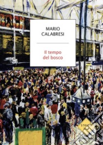 Il tempo del bosco libro di Calabresi Mario