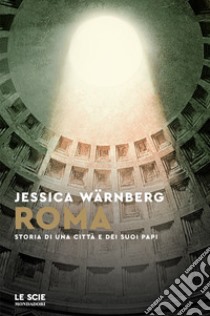 Roma. Storia di una citta e dei suoi papi libro di Wärnberg Jessica