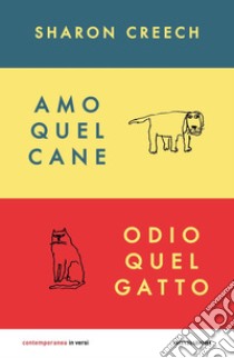 Amo quel cane. Odio quel gatto libro di Creech Sharon; Duranti R. (cur.)