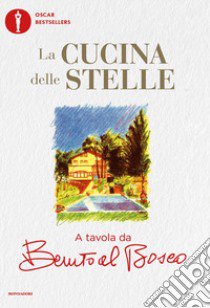 La cucina delle stelle. A tavola da Benito al Bosco libro di Morelli Benito