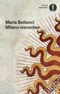 Milano viscontea libro di Bellonci Maria