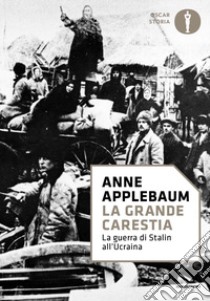 La grande carestia. La guerra di Stalin all'Ucraina libro di Applebaum Anne