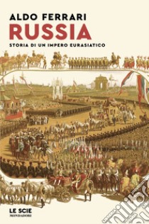 Russia. Storia di un impero eurasiatico libro di Ferrari Aldo