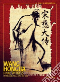 Final Witness. Un'indagine nella Cina del 1200 libro di Wang Hongjia