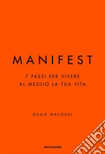 Manifest. 7 passi per vivere al meglio la tua vita libro di Nafousi Roxie