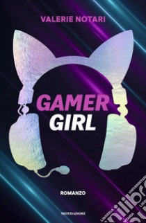 Gamer girl libro di Notari Valerie; Gungui F. (cur.)