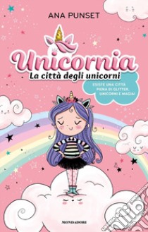 Unicornia. La città degli unicorni. Ediz. a colori libro di Punset Ana