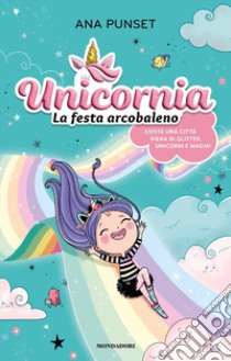 Unicornia. La festa arcobaleno. Ediz. a colori libro di Punset Ana