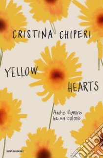 Yellow hearts. Anche l'amore ha un colore libro di Chiperi Cristina