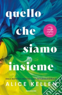 Quello che siamo insieme. Lascia che sia libro di Kellen Alice; Signorello F. (cur.)