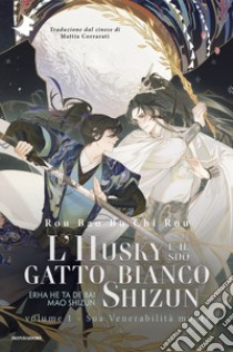 Sua venerabilità muore. L'husky e il suo gatto bianco Shizun. Vol. 1 libro di Rou Bao Bu Chi Rou; Corrarati M. (cur.)