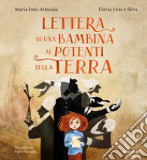 Lettera di una bambina ai potenti della terra. Ediz. a colori libro di Almedia Maria Inês; Silva Flávia Lins e