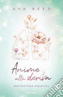 Anime alla deriva. Whitestone Hospital libro di Reed Ava