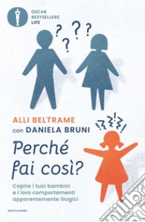 Perché fai così? Capire i tuoi bambini e i loro comportamenti apparentemente illogici libro di Beltrame Alli; Bruni Daniela