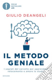 Il metodo geniale. I segreti del cervello per apprendere velocemente e amare lo studio libro di Deangeli Giulio