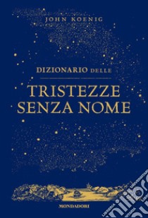 Dizionario delle tristezze senza nome libro di Koenig John