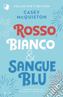 Rosso, bianco & sangue blu. Collector's edition libro di McQuiston Casey; Rossetti D. (cur.)