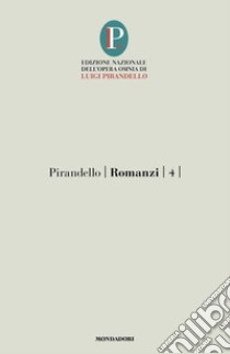 Romanzi. Vol. 4 libro di Pirandello Luigi