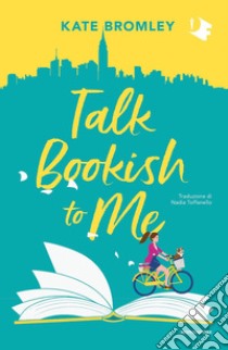 Talk bookish to me. Ediz. italiana libro di Bromley Kate