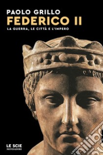 Federico II. La guerra, le città e l'impero libro di Grillo Paolo