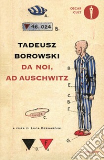 Da noi, ad Auschwitz libro di Borowski Tadeusz; Bernardini L. (cur.)