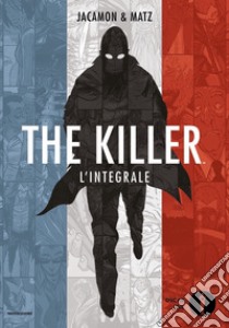 The killer. L'integrale libro di Jacamon Luc; Matz